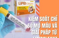 Chỉ số mỡ máu tăng cao và giải pháp cải thiện từ Lipidcleanz