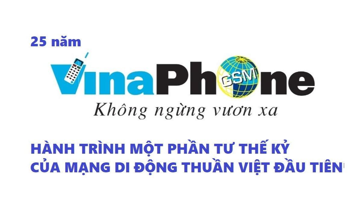 25 năm VinaPhone - hành trình một phần tư thế kỷ của mạng di động thuần Việt đầu tiên