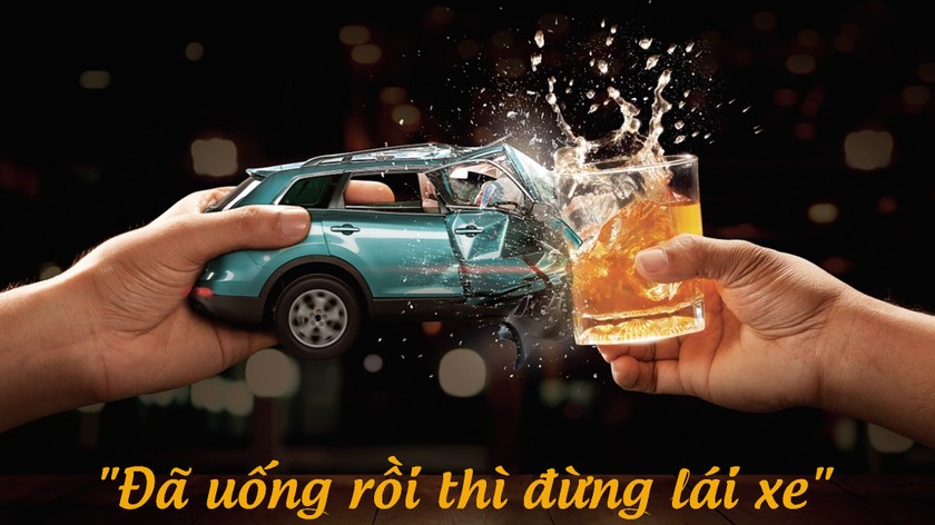 Đã uống rượu, bia là không lái xe