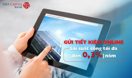 Viet Capital Bank tăng lãi suất Tiết kiệm Online lên đến 0,3%/năm