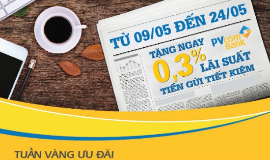 PVcomBank: Tặng 0,3% lãi suất tiết kiệm trong Tuần vàng ưu đãi