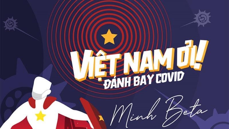 Bài hát “Việt Nam ơi – đánh bay Covid” được hàng triệu khán giả yêu thích.
