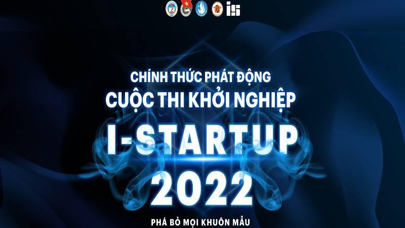 Khởi nghiệp I-Startup 2022: Cơ hội cho các bạn trẻ trên toàn quốc