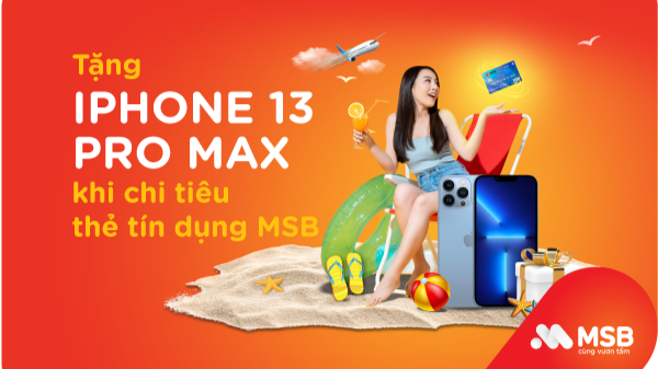 “Chào hè rực rỡ, ưu đãi hết cỡ” – Nhận ngay Iphone 13 Pro Max khi thanh toán bằng thẻ tín dụng MSB