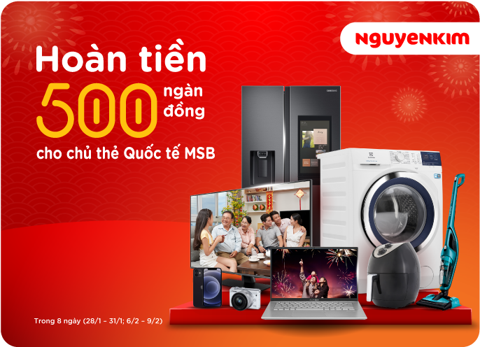Thả ga mua sắm Tết tại Nguyễn Kim cùng thẻ quốc tế MSB