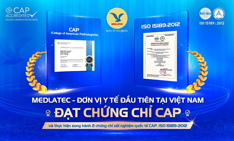 Trung tâm Xét nghiệm MEDLATEC là đơn vị đầu tiên tại Việt Nam thực hiện song hành hai tiêu chuẩn quốc tế CAP (Hoa Kỳ) và ISO 15189:2012